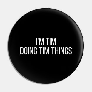 I'm Tim doing Tim things Pin