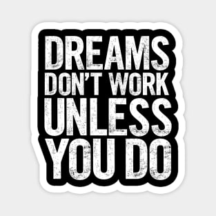 Dreams Don't Work Unless You Do Magnet