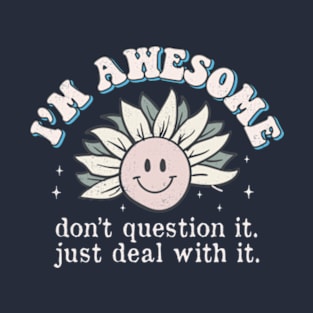 I'm Awesome Don't Question It funny Sunflower T-Shirt