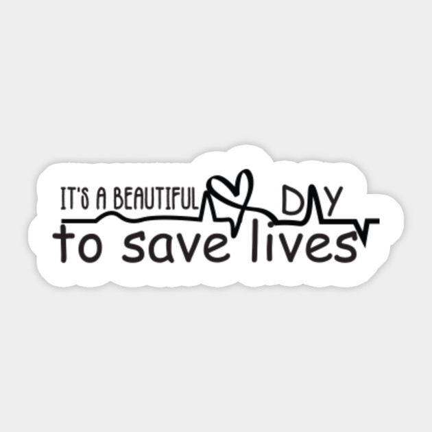 It S A Beautiful Day To Save Lives Nursing Friend Gift Idea Friendship Gift Idea Sticker Teepublic Au