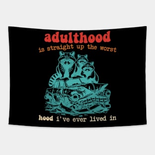 Adulthood Is Straight Up The Worst Hood I've Ever Lived In Tapestry