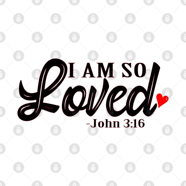 I am so loved, Christian Design by ChristianLifeApparel