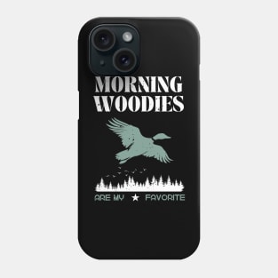 Morning Woodies Are My Favorite Hunting Phone Case