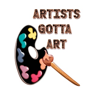 ARTISTS GOTTA  ART - with paint palette and brush T-Shirt