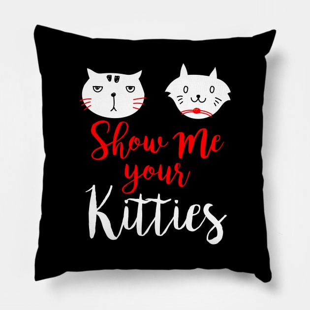 Show me your kitties tee shirt cat gifts teen graphic ladies hipster sassy girls grunge tumblr instagram blogger trendy outfit shirt fashion Pillow by johnii1422