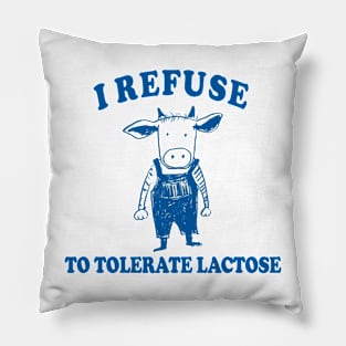 I Refuse To Tolerate Lactose Pillow