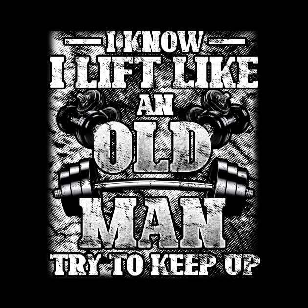 I Know I Lift Like An Old Man Funny Gym Workout Lifting by Albatross