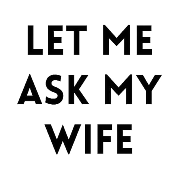 Let me Ask my Wife 2 by IdeaMind