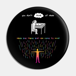 You Don't Think of Ideas Pin