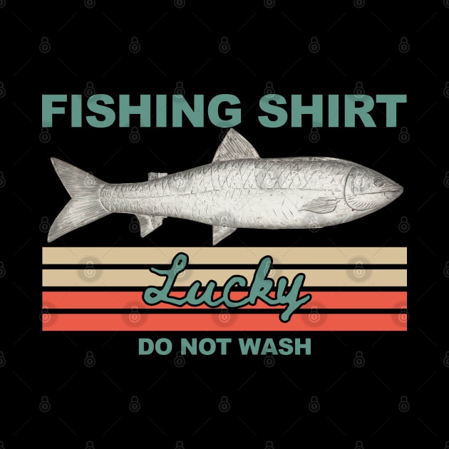 Lucky Fishing Shirt Do Not Wash by KewaleeTee