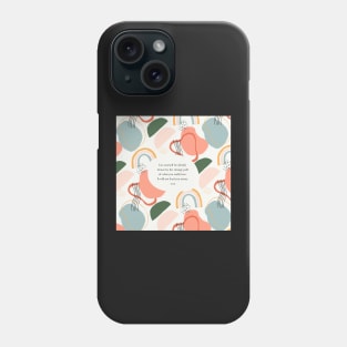 Let yourself be silently drawn by the strange pull of what you really love. - Rumi Phone Case