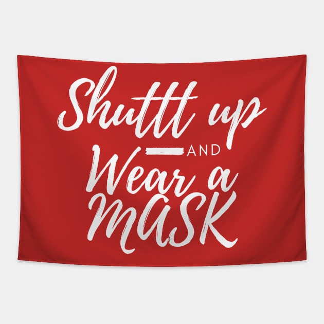 Shuttt Up And Wear A Mask Tapestry by CreativeLimes