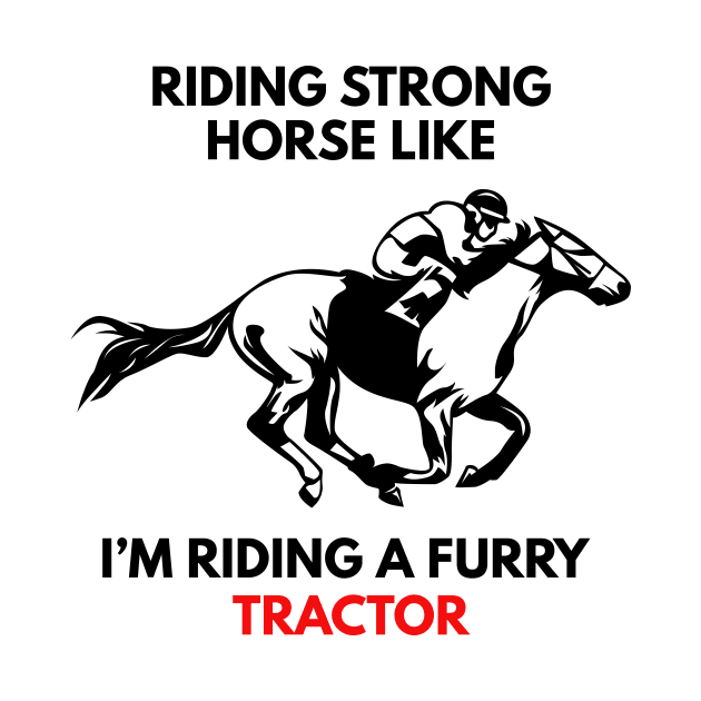 Riding Strong Horse Like I'm Riding A Furry Tractor by Lasso Print