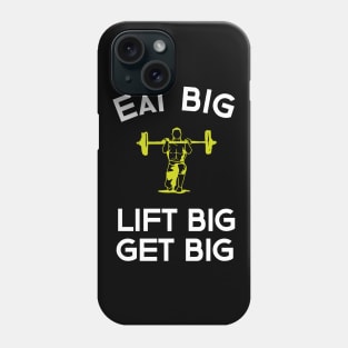 Eat Big Lift Big Get Big Phone Case