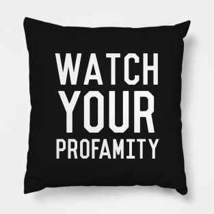 Watch Your Profamity Pillow