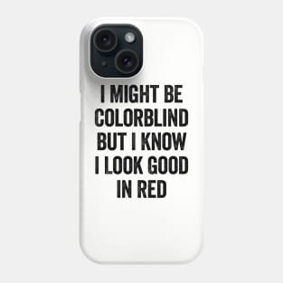 I Might Be Colorblind But I Know I Look Good In Red Black Phone Case