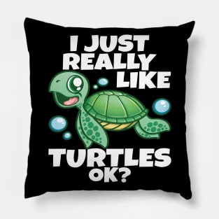 I Just Really Like Sea Turtles OK? Love Funny Sea Turtle Pillow