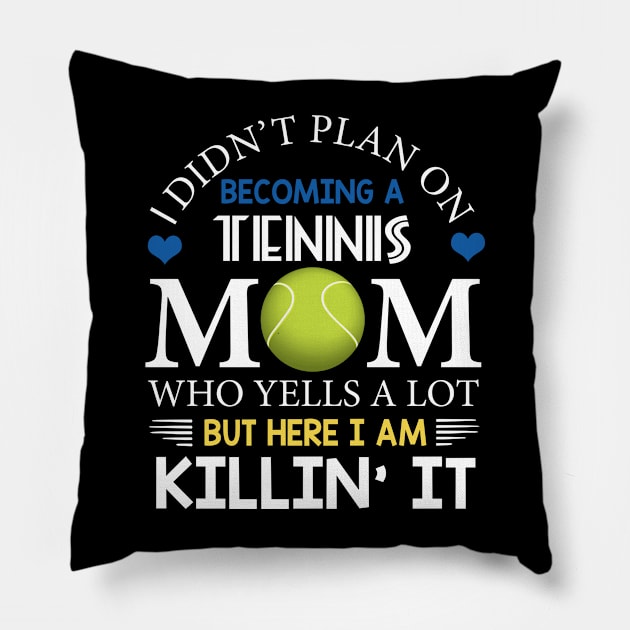 I Didn't Plan On Becoming A Tennis Mom Pillow by Flavie Kertzmann