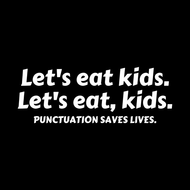 Let’s Eat Kids Punctuation Saves Lives - Funny Grammar by Davidsmith