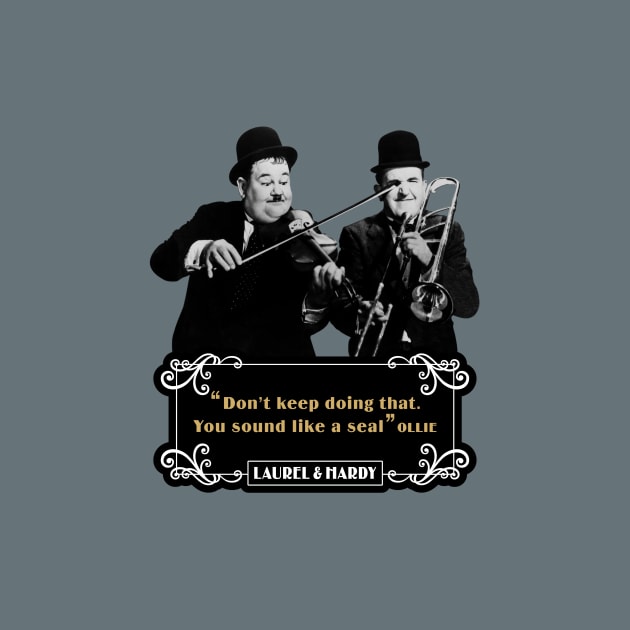 Laurel & Hardy Quotes: 'Don't keep Doing That. You Sound Like A Seal’ by PLAYDIGITAL2020