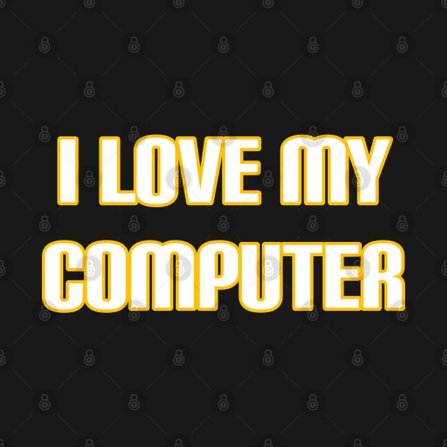 I Love My Computer by radeckari25