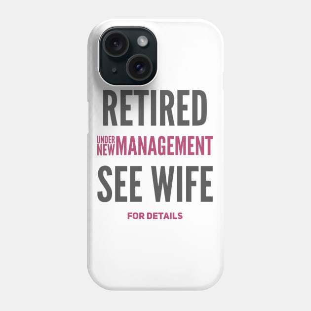 Retired Under new management See wife for details Phone Case by BoogieCreates
