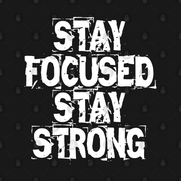 Stay Focused Stay Strong by Texevod