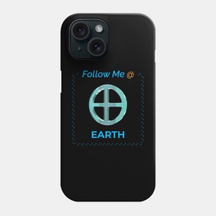 Follow Me @ Earth. Phone Case