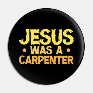 Jesus Was A Carpenter Pin