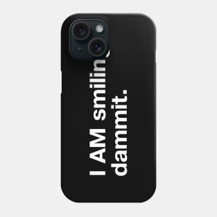 I AM smiling, dammit. Phone Case