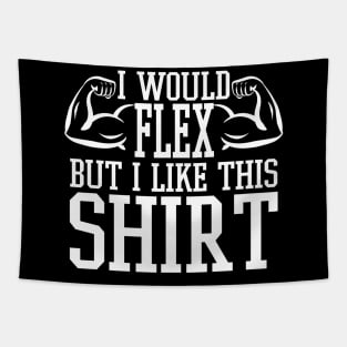 I Would Flex But I Like This Shirt - Gym Fitness Workout Tapestry