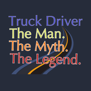 Truck Driver The Man The Myth The Legend T-Shirt