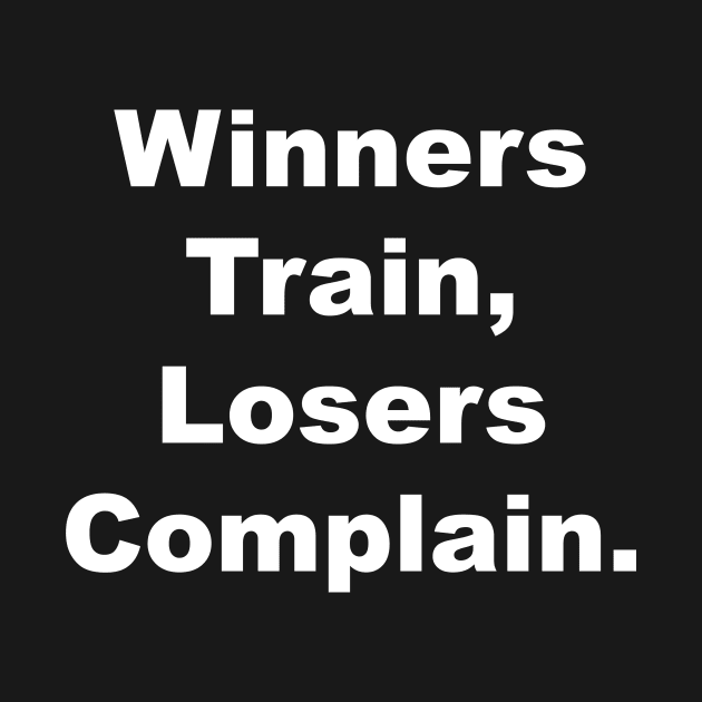 Winner train, Losers complain by Gameshirts