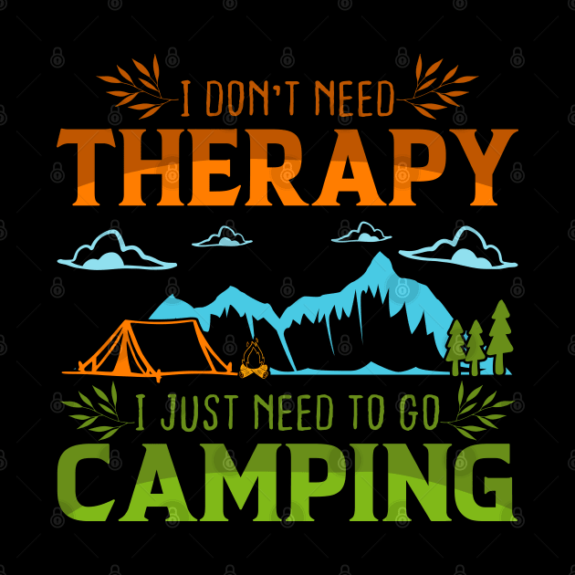I Dont Need Therapy I Just Need To Go Camping nature saying by greatnessprint