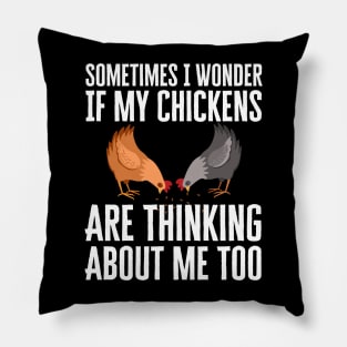 Sometimes I Wonder If My Chickens Are Thinking About Me Too Pillow