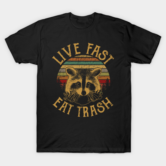 Live Fast Eat Trash - Raccoon - T-Shirt