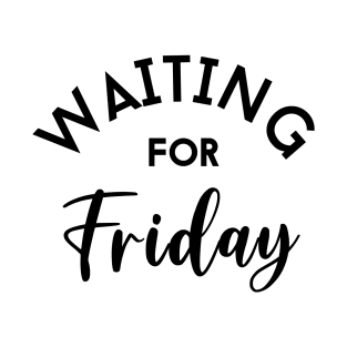 Waiting for Friday T-Shirt