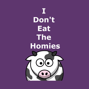 I Don't Eat The Homies T-Shirt