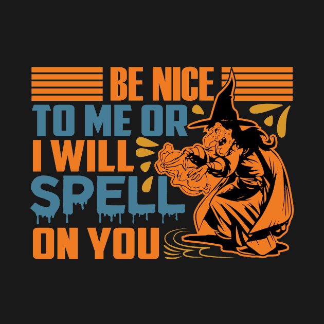 Be Nice To Me Or I Will Spell On You by ChapulTee