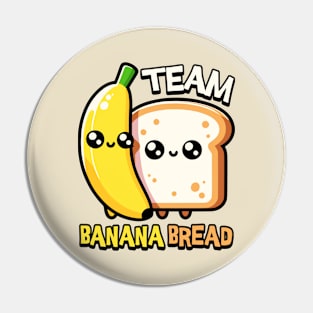 Team Banana Bread! Kawaii Pin