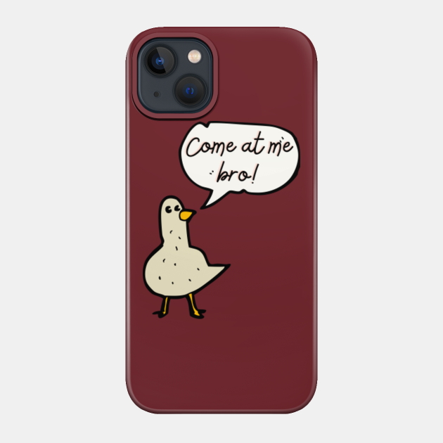 Come at me Bro - Pigeon Humor - Phone Case