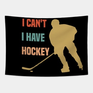 I Cant I Have Hockey Funny Gift For Hockey Lovers Tapestry