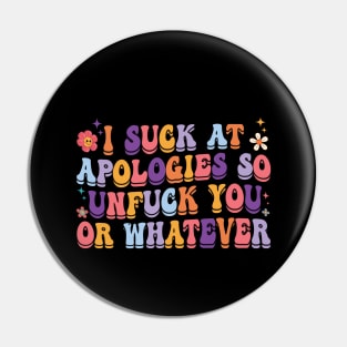 I Suck At Apologies So Unfuck You Or Whatever Pin