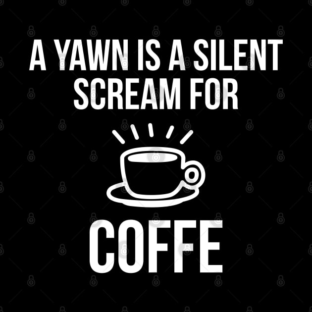 A Yawn Is A Silent Scream For Coffee by evokearo