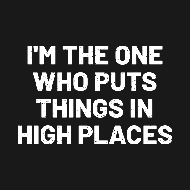 I'm the one who puts things in high places by trendynoize