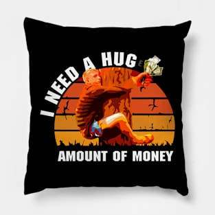 I need a huge amount of money Pillow