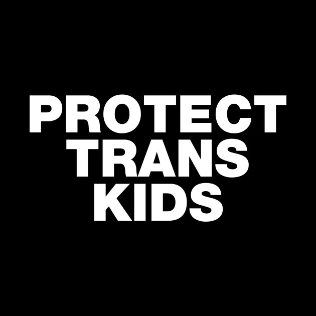 Protect Trans Kids by fishbiscuit