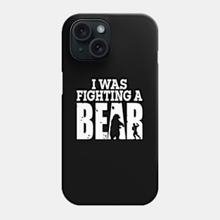 Broken Arm I Was Fighting A Bear Recovery Phone Case