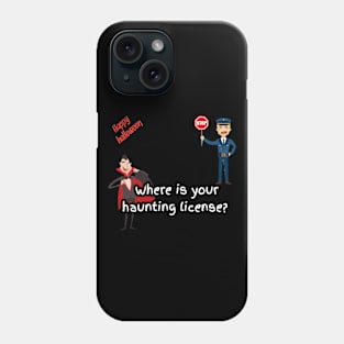 Where is your haunting license? A policeman said to vampire, happy halloween Phone Case