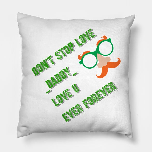 Proud of Daddy,love you Daddy ever and forever Pillow by fatita.Art